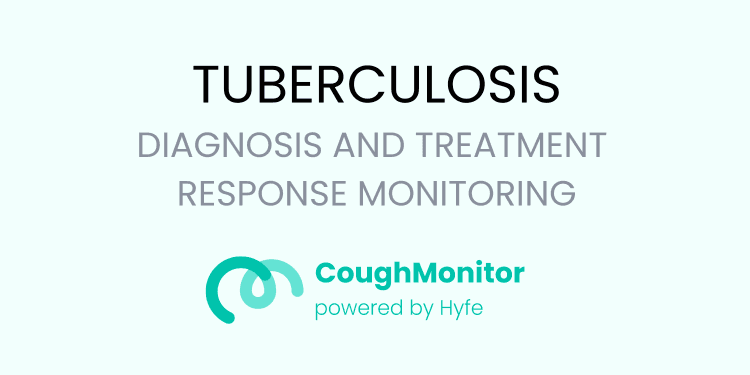 Cover image for Tuberculosis diagnosis and treatment response monitoring x Hyfe CoughMonitor Suite